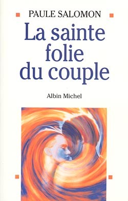 Paule Salomon - La sainte folie du couple